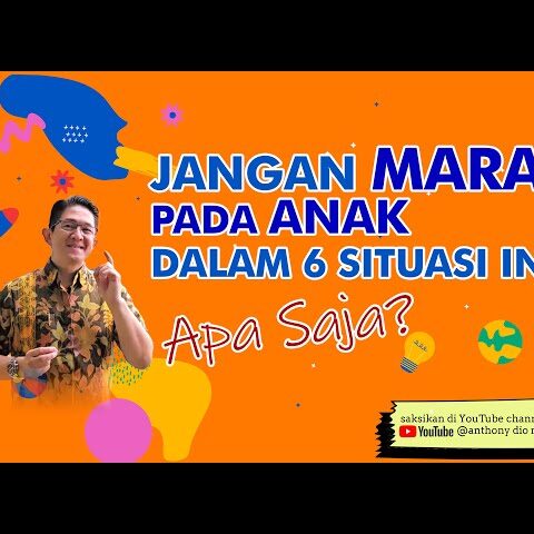 JANGAN MARAH PADA ANAK DALAM 6 SITUASI INI, APA SAJA?