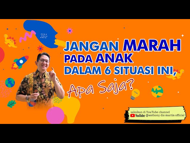 JANGAN MARAH PADA ANAK DALAM 6 SITUASI INI, APA SAJA?