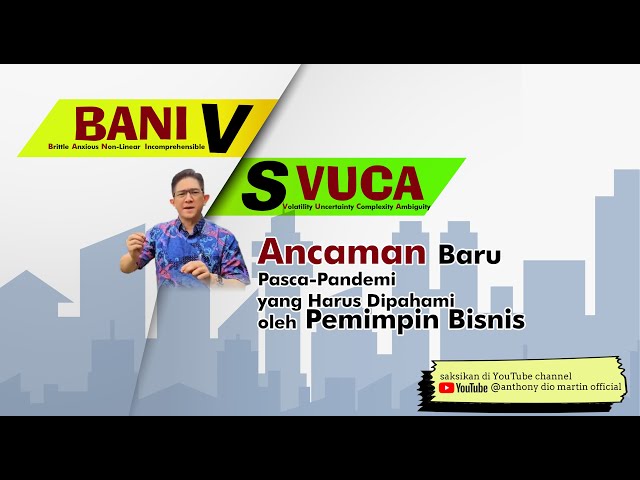 BANI vs VUCA Ancaman Baru Pasca-Pandemi yang Harus Dipahami oleh Pemimpin Bisnis