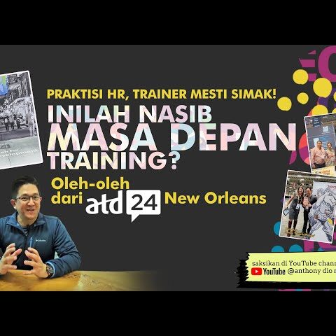 Praktisi HR, Trainer Mesti Simak! Inilah Nasib Masa Depan Training? Oleh-oleh dr ATD24 New Orleans