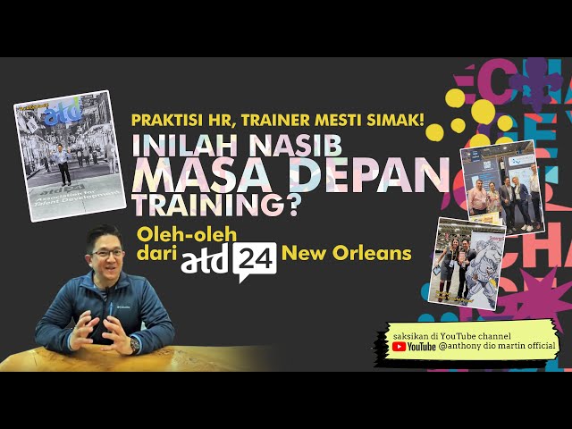 Praktisi HR, Trainer Mesti Simak! Inilah Nasib Masa Depan Training? Oleh-oleh dr ATD24 New Orleans
