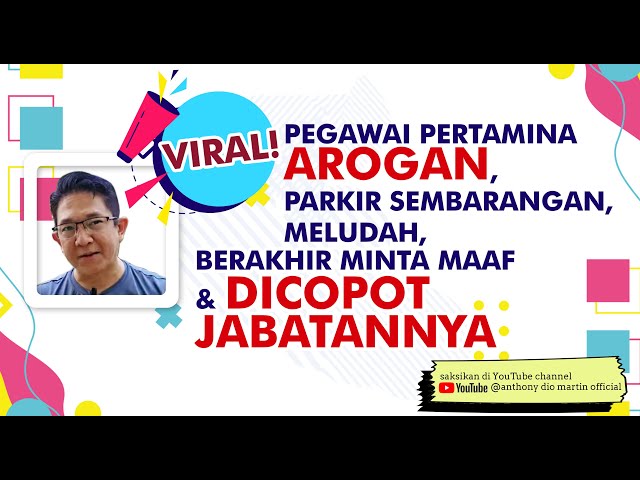 Pegawai Pertamina Arogan, Parkir Sembarangan,Meludah Berakhir Minta Maaf & Dicopot Jabatannya