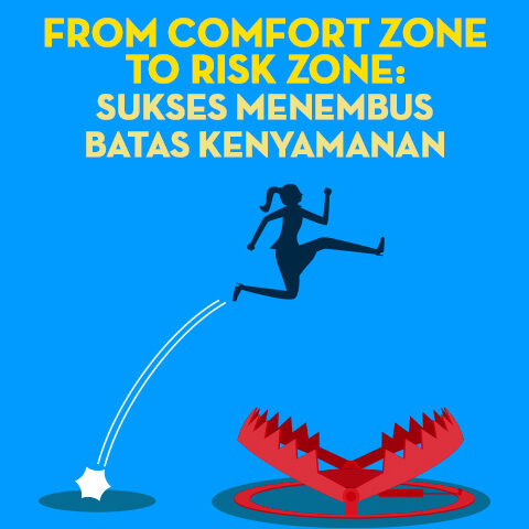 From Confort Zone to Risk Zone: Sukses Menembus Batas Kenyamanan