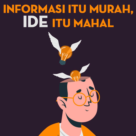 Informasi Itu Murah, Ide Itu Mahal