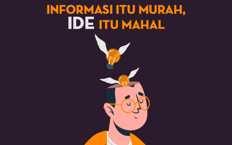 Informasi Itu Murah, Ide Itu Mahal
