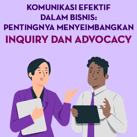 Komunikasi Efektif Dalam Bisnis: Pentingnya Menyeimbangkan Inquiry dan Advocacy