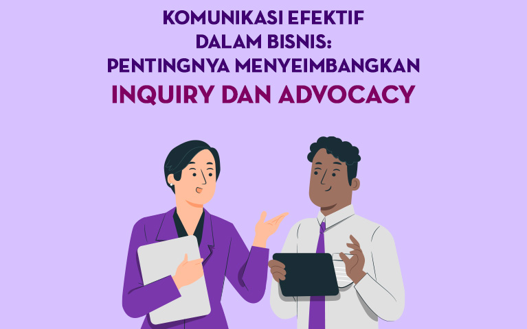 Komunikasi Efektif Dalam Bisnis: Pentingnya Menyeimbangkan Inquiry dan Advocacy