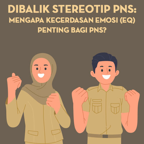Dibalik Stereotip PNS: Mengapa Kecerdasan Emosi (EQ) Penting Bagi PNS?