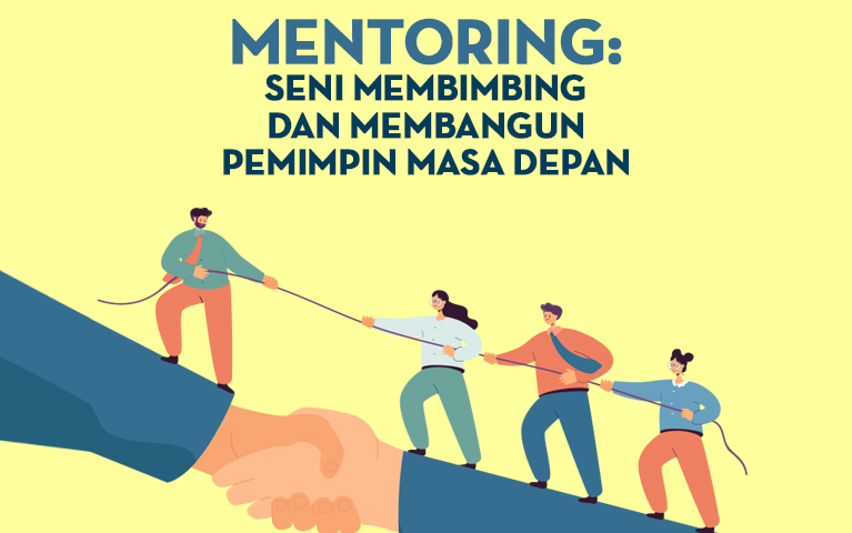 Mentoring: Seni Membimbing dan Membangun Pemimpin Masa Depan