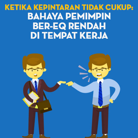 Ketika Kepintaran Tidak Cukup: Bahaya Pemimpin Ber-EQ Rendah di Tempat Kerja