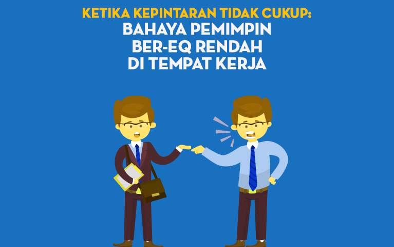 Ketika Kepintaran Tidak Cukup: Bahaya Pemimpin Ber-EQ Rendah di Tempat Kerja
