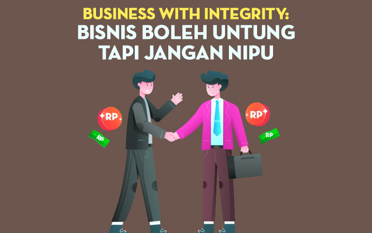 Business with Integrity: Bisnis Boleh Untung Tapi Jangan Nipu
