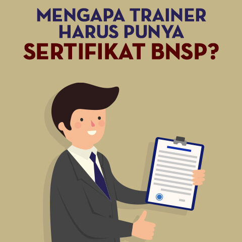 Mengapa Trainer Harus Punya Sertifikat BNSP? Inilah Alasannya Yang Perlu Anda Pahami