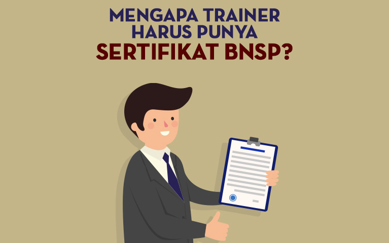 Mengapa Trainer Harus Punya Sertifikat BNSP? Inilah Alasannya Yang Perlu Anda Pahami