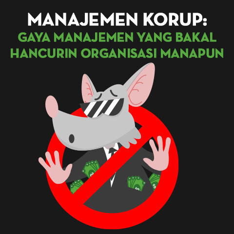 Manajemen Korup: Gaya Manajemen Yang Bakal Hancurin Organisasi Manapun