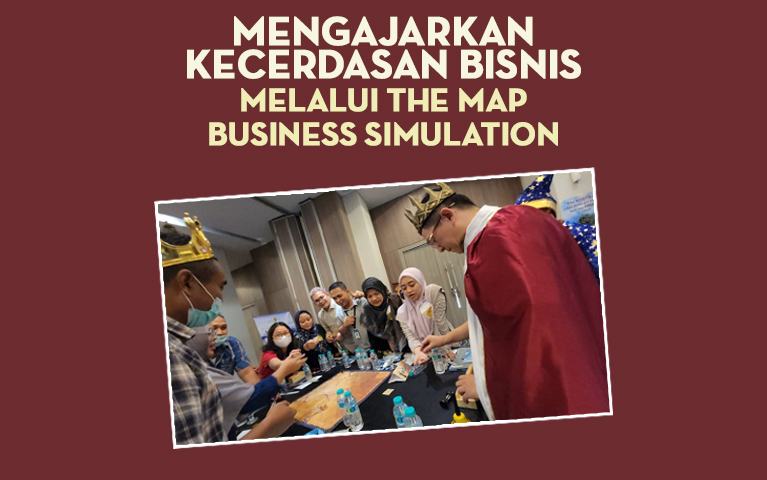 Mengajarkan Kecerdasan Bisnis Melalui THE MAP Business Simulation