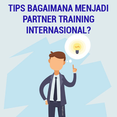 Tips Bagaimana Menjadi Partner Training Internasional?