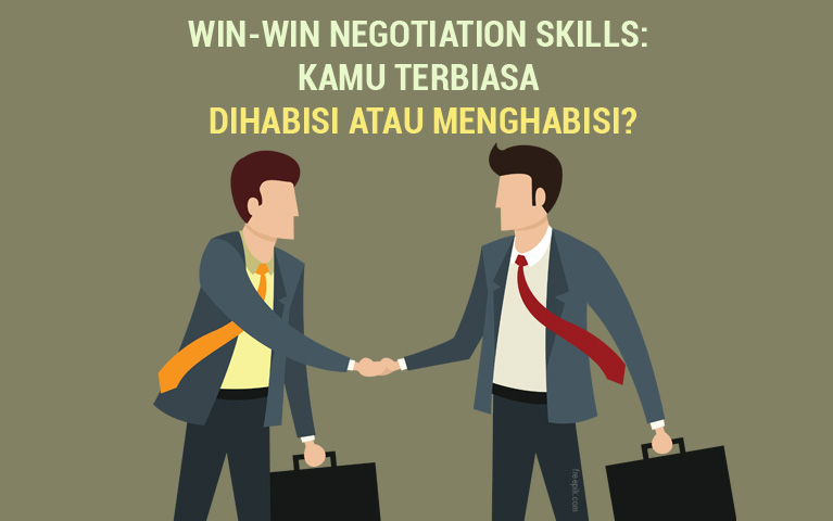 Win-Win Negotiation Skills: Kamu Terbiasa Dihabisi Atau Menghabisi?