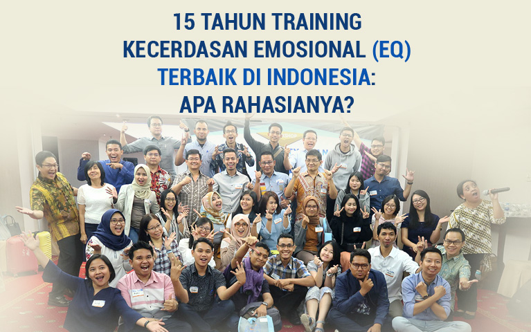 15 Tahun Training Kecerdasan Emosional (EQ) Terbaik di Indonesia: Apa Rahasianya?