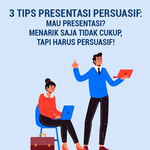 3 Tips Presentasi Persuasif:  Mau Presentasi? Menarik Saja Tidak Cukup, Tapi Harus Persuasif!