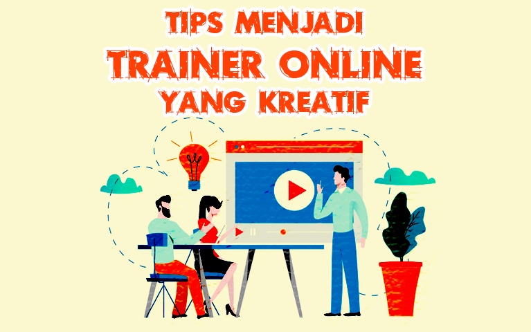 Tips Menjadi Trainer Online Yang Kreatif