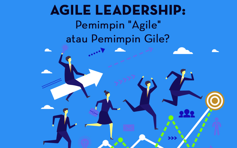 AGILE LEADERSHIP: Pemimpin “Agile” atau Pemimpin Gile?