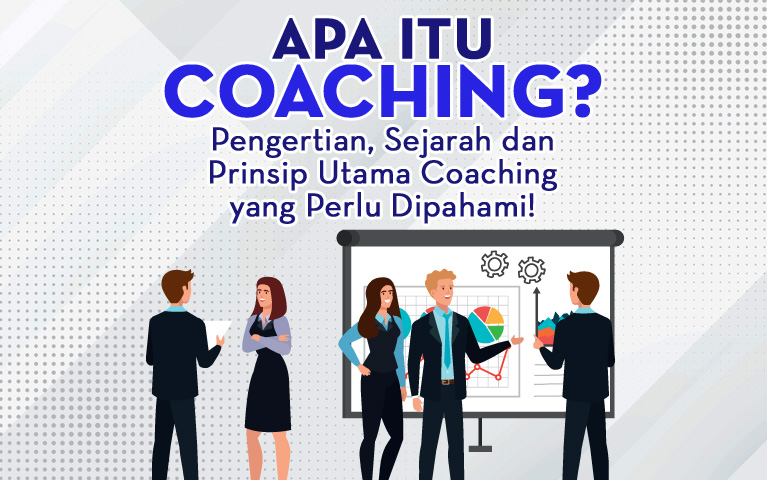 Apa Itu Coaching? Pengertian, Sejarah dan Prinsip Utama Coaching Yang Perlu Dipahami!