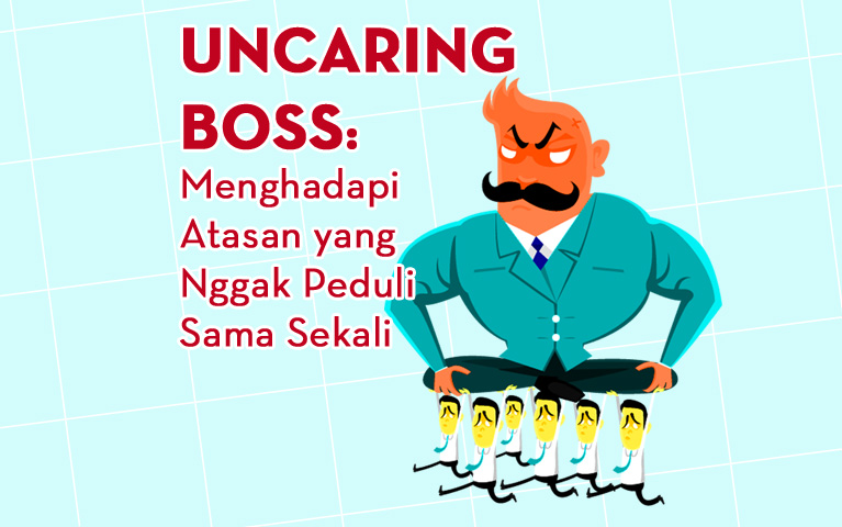 Uncaring Boss: Menghadapi Atasan Yang Nggak Peduli Sama Sekali