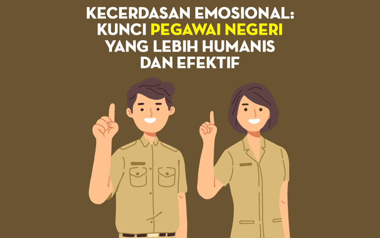 Kecerdasan Emosional: Kunci Pegawai Negeri yang Lebih Humanis dan Efektif