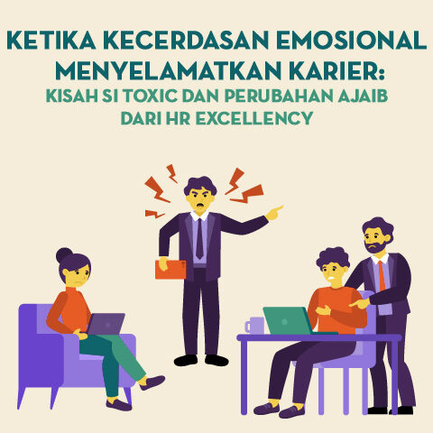 Ketika Kecerdasan Emosional Menyelamatkan Karir: Kisah Si Toxic dan Perubahan Ajaib dari HR Excellency