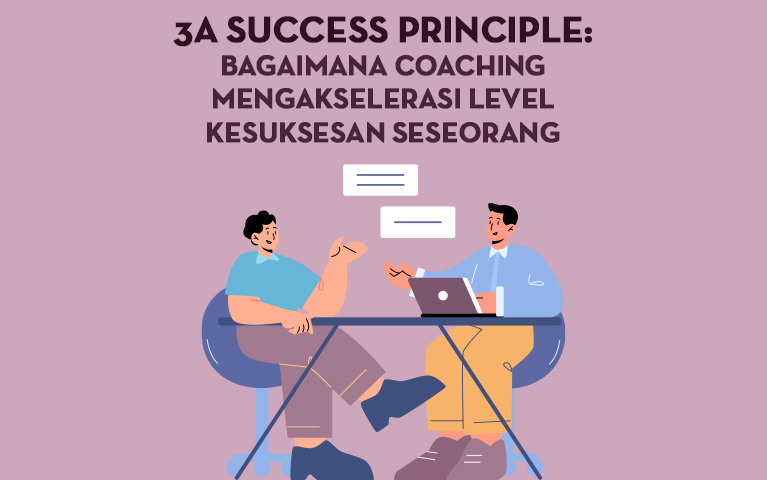 3A Success Principle: Bagaimana Coaching Mengakselerasi Level Kesuksesan Seseorang